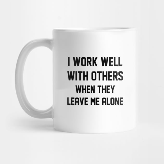 I Work Well With Others by LuckyFoxDesigns